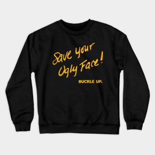 Save Your Ugly Face! Buckle Up. Crewneck Sweatshirt